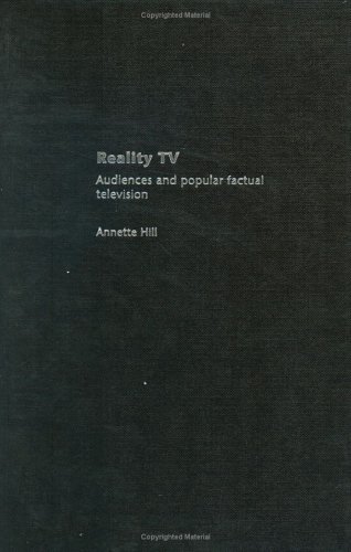 Reality Tv Factual Entertainment And Television Audiences Annette Hill
