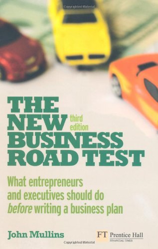 The New Business Road Test What Entrepreneurs And Executives Should Do Before Writing A Business Plan 3rd Ed Third John W Mullins