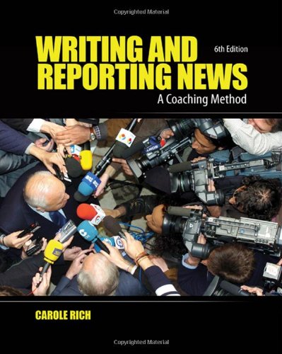 Writing And Reporting News A Coaching Method Writing Reporting News A Coaching Method 6th Edition Carole Rich