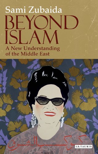 Beyond Islam A New Understanding Of The Middle East Library Of Modern Middle East Studies Sami Zubaida