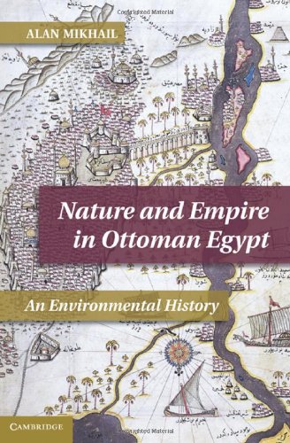 Nature And Empire In Ottoman Egypt An Environmental History Studies In Environment And History 1st Edition Alan Mikhail