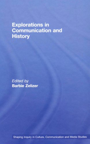 Explorations In Communication And History Shaping Inquiry In Culture Communication And Media Studies 1st Edition Barbie Zelizer