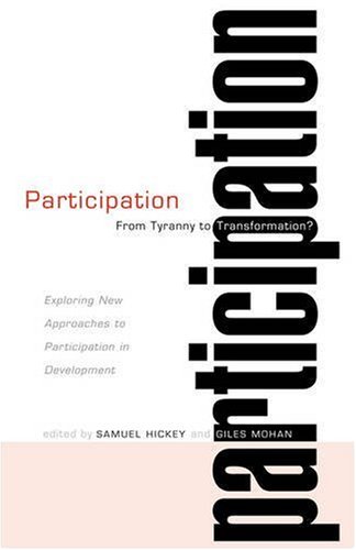 Participationfrom Tyranny To Transformation Exploring New Approaches To Participation In Development Samuel Hickey