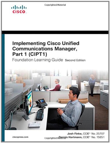 Implementing Cisco Unified Communications Manager Part 1 Cipt1 Foundation Learning Guide 2nd Edition 2nd Edition Dennis Hartmann