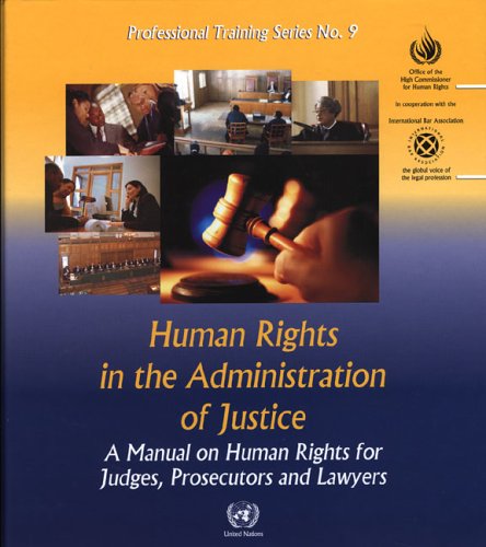 Human Rights In The Administration Of Justice A Manual For Judges Prosecutors And Lawyers Includes Cdrom Professional Training Series United Nations