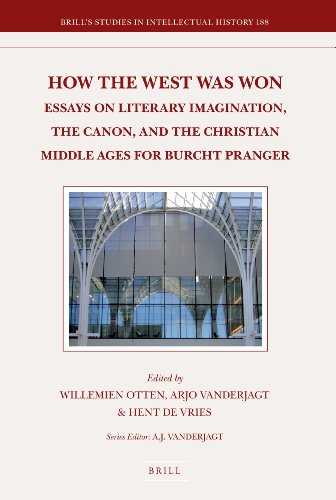 How The West Was Won Essays On The Literary Imagination The Canon And The Christian Middle Ages For Burcht Pranger Willemien Otten