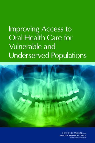 Improving Access To Oral Health Care For Vulnerable And Underserved Populations 1st Edition Committee On Oral Health Access To Services