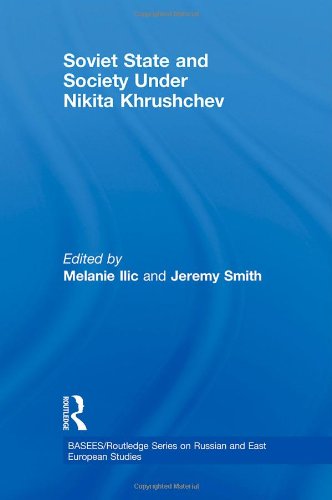 Soviet State And Society Under Nikita Khrushchev Basees Routledge Series On Russian And East European Studies 1st Edition Melanie Ilic