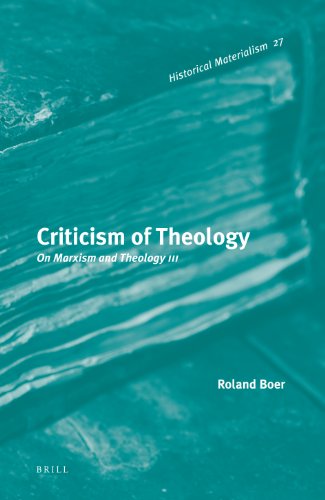 Criticism Of Theology On Marxism And Theology Iii Historical Materialism Book Series Roland Boer