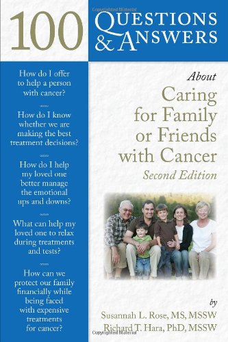 100 Questions Answers About Caring For Family Or Friends With Cancer Second Edition 2nd Susannah L Rose