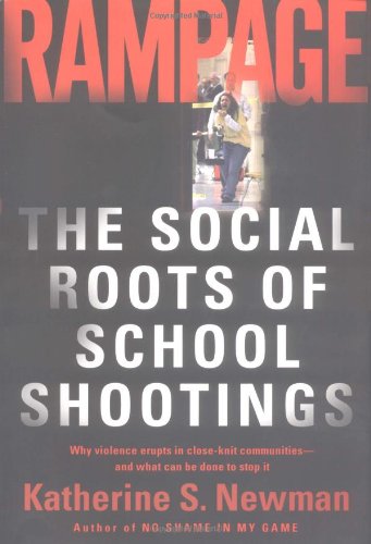 Rampage The Social Roots Of School Shootings Katherine S Newman