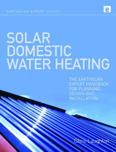 Solar Domestic Water Heating The Earthscan Expert Handbook For Planning Design And Installation Chris Laughton