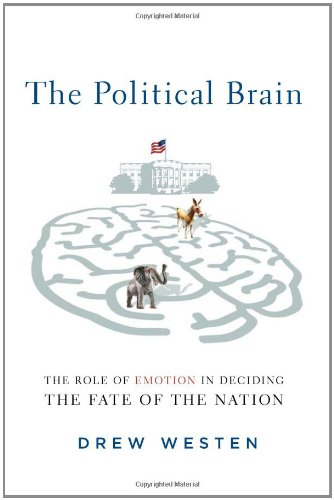The Political Brain The Role Of Emotion In Deciding The Fate Of The Nation 1st Drew Westen