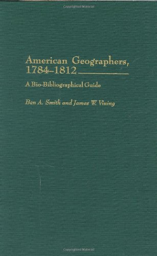 American Geographers 17841812 A Biobibliographical Guide Ben A Smith