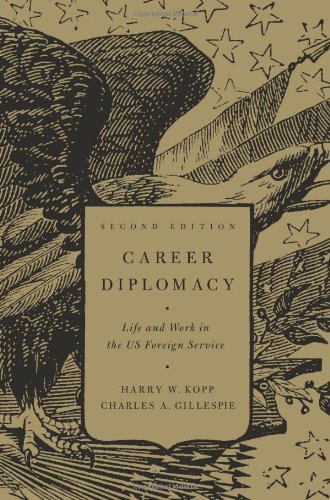 Career Diplomacy Life And Work In The Us Foreign Service 2nd Edition Second Edition Harry W Kopp