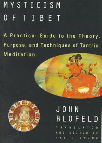 The Tantric Mysticism Of Tibet A Practical Guide To The Theory Purpose And Techniques Of Tantric Meditation John Blofeld Allan R Bomhard Revised Edtion