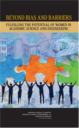 Beyond Bias And Barriers Fulfilling The Potential Of Women In Academic Science And Engineering 1st Edition Committee On Maximizing The Potential Of Women In Academic Science And Engineering