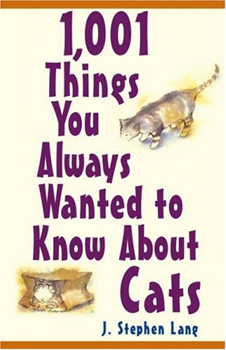 1001 Things You Always Wanted To Know About Cats 1st Edition J Stephen Lang