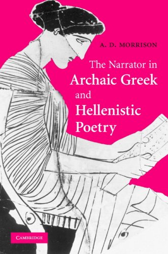 The Narrator In Archaic Greek And Hellenistic Poetry 1st Edition A D Morrison
