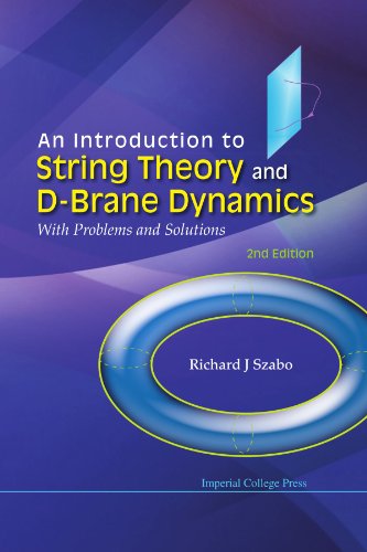 An Introduction To String Theory And Dbrane Dynamics With Problems And Solutions Second Edition 2nd Edition Richard J Szabo