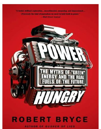 Power Hungry The Myths Of Green Energy And The Real Fuels Of The Future Robert Bryce