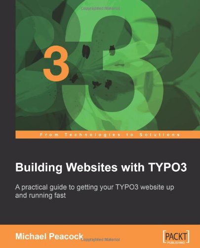 Building Websites With Typo3 A Practical Guide To Getting Your Typo3 Website Up And Running Fast Michael Peacock