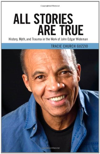 All Stories Are True History Myth And Trauma In The Work Of John Edgar Wideman Margaret Walker Alexander Series In African American Studies Tracie Church Guzzio