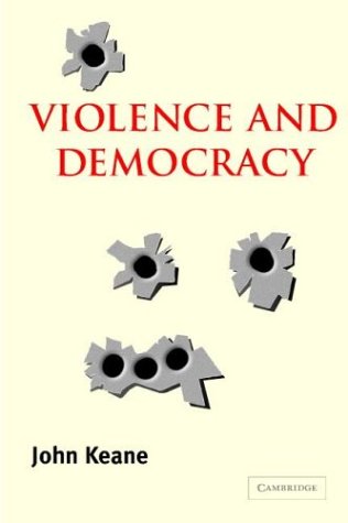 Violence And Democracy Contemporary Political Theory John Keane