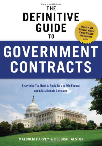 The Definitive Guide To Government Contracts Everything You Need To Apply For And Win Federal And Gsa Schedule Contracts 1st Edition Malcolm Parvey