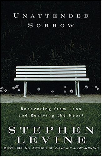 Unattended Sorrow Recovering From Loss And Reviving The Heart First Edition First Printing Stephen Levine