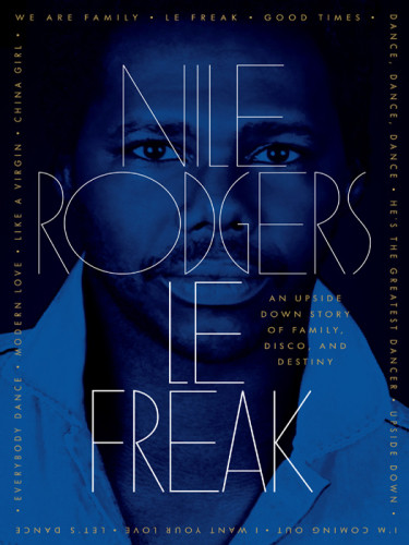 Le Freak An Upside Down Story Of Family Disco And Destiny Nile Rodgers