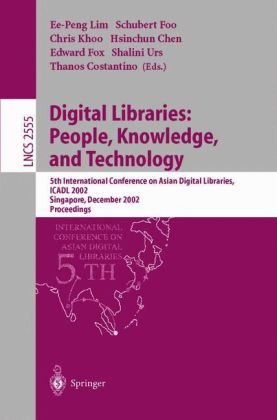 Digital Libraries People Knowledge And Technology 5th International Conference On Asian Digital Libraries Icadl 2002 Singapore December 1114 2002 Proceedings 1st Edition Eepeng Lim