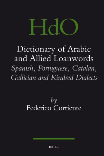 Dictionary Of Arabic And Allied Loanwords Spanish Portuguese Catalan Galician And Kindred Dialects 1st Edition Federico Corriente