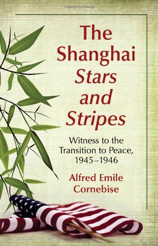The Shanghai Stars And Stripes Witness To The Transition To Peace 19451946 Alfred Emile Cornebise