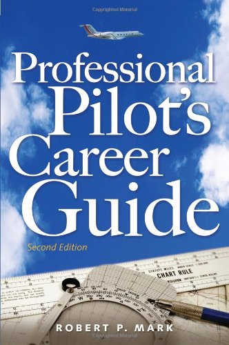 Professional Pilots Career Guide 2nd Edition Robert P Mark