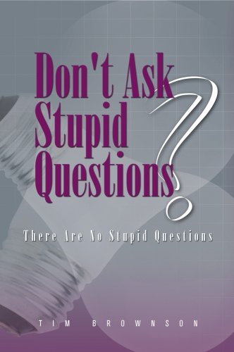 Dont Ask Stupid Questions 2nd Edition John P Strelecky Tim Brownson