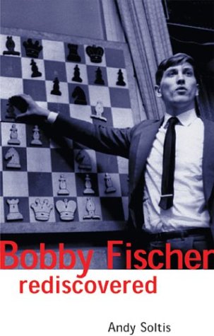 Bobby Fischer Rediscovered Andy Soltis