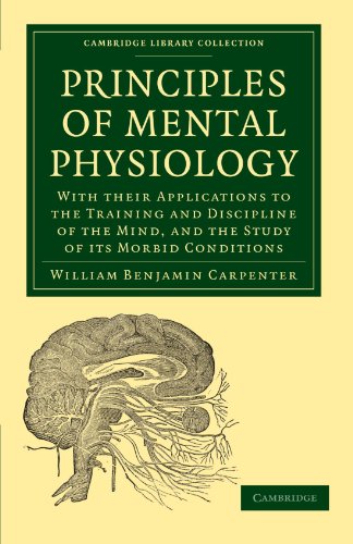 Principles Of Mental Physiology With Their Applications To The Training And Discipline Of The Mind And The Study Of Its Morbid Conditions 1st Edition William Benjamin Carpenter