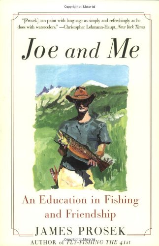 Joe And Me An Education In Fishing And Friendship James Prosek