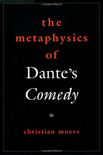 The Metaphysics Of Dantes Comedy Christian Moevs