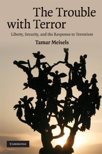 The Trouble With Terror Liberty Security And The Response To Terrorism Tamar Meisels