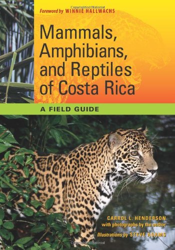 Mammals Amphibians And Reptiles Of Costa Rica A Field Guide Carrol L Henderson