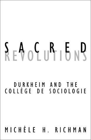 Sacred Revolutions Durkheim And The Collge De Sociologie 1st Michle H Richman