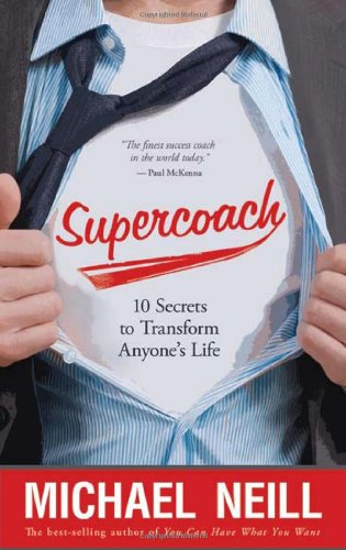 Supercoach 10 Secrets To Transform Anyones Life 1st Edition Michael Neill