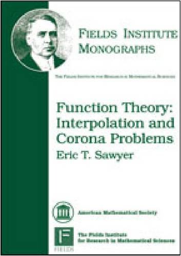 Function Theory Interpolation And Corona Problems Fields Institute Monographs 25 Eric T Sawyer
