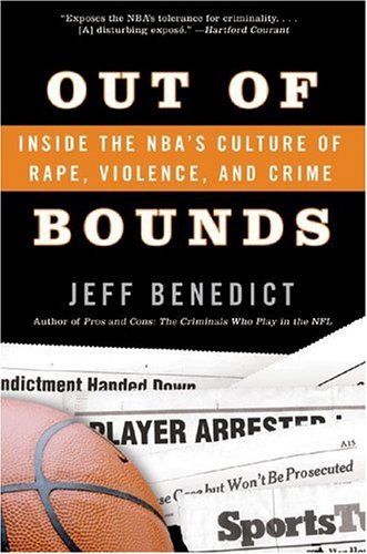 Out Of Bounds Inside The Nbas Culture Of Rape Violence And Crime Jeff Benedict