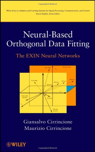 Neuralbased Orthogonal Data Fitting The Exin Neural Networks Adaptive And Learning Systems For Signal Processing Communications And Control Series 1st Edition Giansalvo Cirrincione