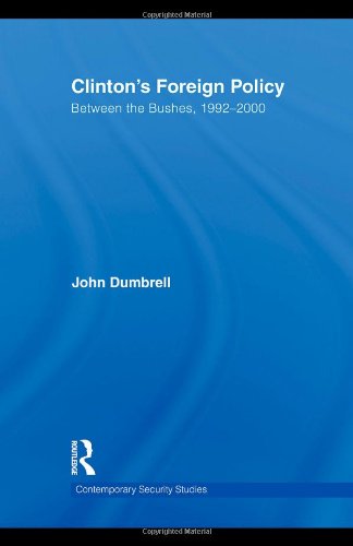 Clintons Foreign Policy Between The Bushes 19922000 Contemporary Security Studies 1st Edition John Dumbrell