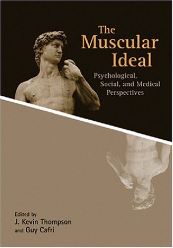 The Muscular Ideal Psychological Social And Medical Perspectives 1st Edition J Kevin Thompson