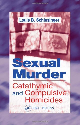 Sexual Murder Catathymic And Compulsive Homicides 1st Edition Louis B Schlesinger